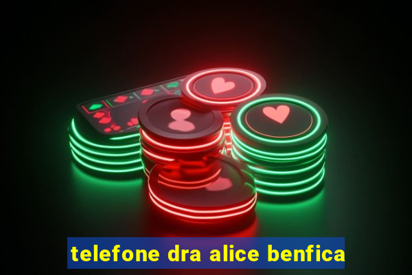 telefone dra alice benfica